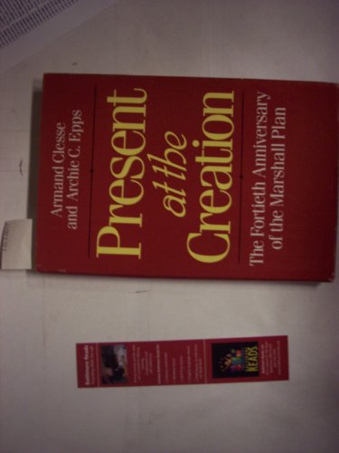 Present at the Creation: The Fortieth Anniversary of the Marshall Plan (9780887304057) by Clesse, Armand; Epps, Archie C.