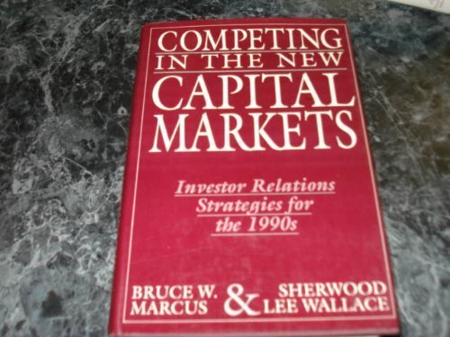 Imagen de archivo de Competing in the New Capital Markets: Investor Relations Strategies for the 1990s a la venta por HPB-Red