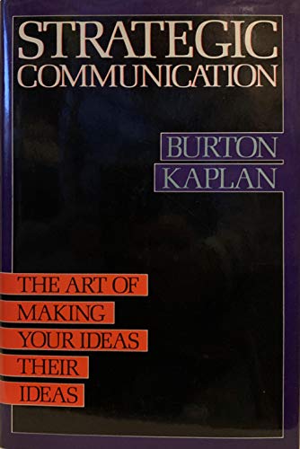 Beispielbild fr Strategic Communication: The Art of Making Your Ideas Their Ideas zum Verkauf von Wonder Book