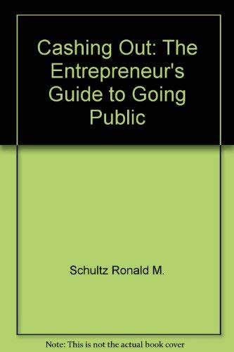 Cashing out: The entrepreneur's guide to going public (9780887304156) by James B. Arkebauer; Ron Schultz