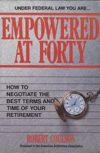 Stock image for Empowered at Forty: How to Negotiate the Best Terms and Time of Your Retirement for sale by Wonder Book