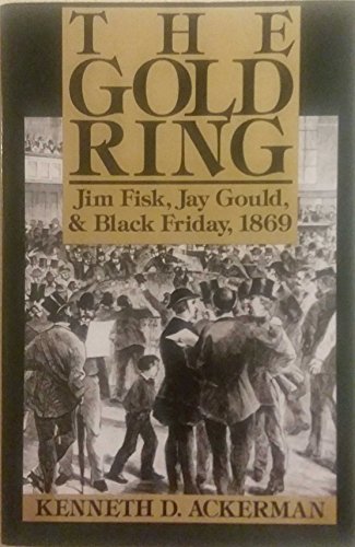 Beispielbild fr The Gold Ring: Jim Fisk, Jay Gould, And Black Friday, 1869 zum Verkauf von Bingo Used Books