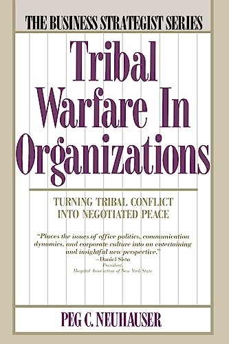 Stock image for Tribal Warfare in Organizations: Turning Tribal Conflict into Negotiated Peace (The Business Strategist Series) for sale by Gulf Coast Books