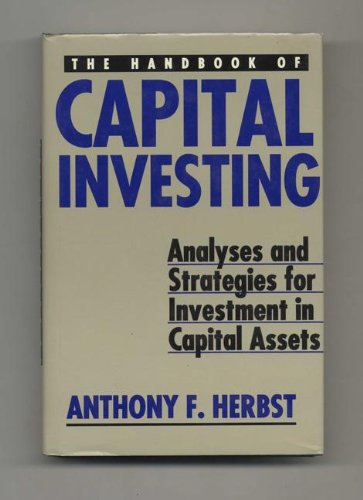 The Handbook of Capital Investing: Analyses and Strategies for Investment in Capital Assets