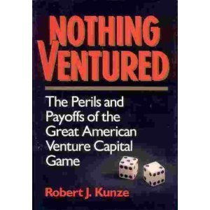 Beispielbild fr Nothing Ventured: The Perils and Payoffs of the Great American Venture Capital Game zum Verkauf von Wonder Book