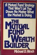 Beispielbild fr The Mutual Fund Wealth Builder: A Mutual Fund Strategy That Won't Let You Down No Matter What the Market Is Doing zum Verkauf von Wonder Book