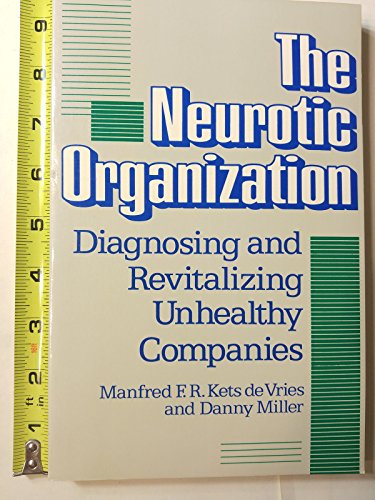 Stock image for The Neurotic Organization : Diagnosing and Revitalizing Unhealthy Companies for sale by Better World Books