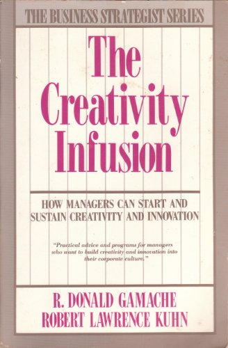 Stock image for The Creativity Infusion: How Managers Can Start and Sustain Creativity and Innovation for sale by More Than Words
