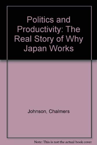 Beispielbild fr Politics and Productivity: The Real Story of Why Japan Works zum Verkauf von Ergodebooks