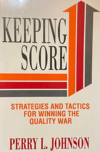 Imagen de archivo de Keeping Score : Strategies & Tactics for Winning the Quality War a la venta por Top Notch Books