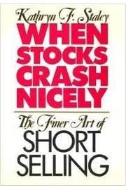 When Stocks Crash Nicely: The Finer Art of Short Selling (9780887304972) by Staley, Kathryn F.