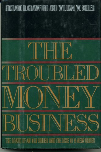 Stock image for The troubled money business: The death of an old order and the rise of a new order for sale by Front Cover Books