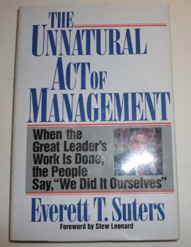 Beispielbild fr The Unnatural Act of Management : When a Great Leader's Work is Done, the People Say We Did It Ourselves zum Verkauf von Better World Books