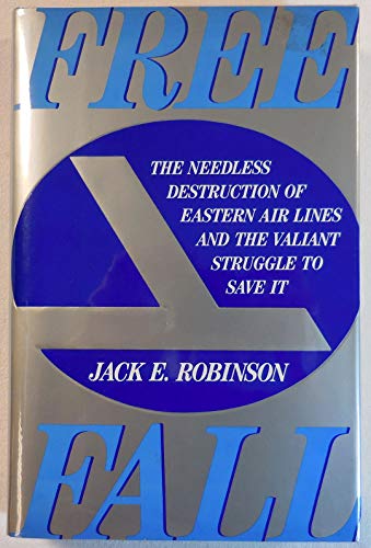 Beispielbild fr Freefall: The Needless Destruction of Eastern Air Lines and the Valiant Struggle to Save It zum Verkauf von BookHolders