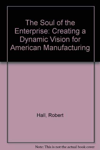 Beispielbild fr The Soul of the Enterprise : Creating a Dynamic Vision for American Manufacturing zum Verkauf von Better World Books