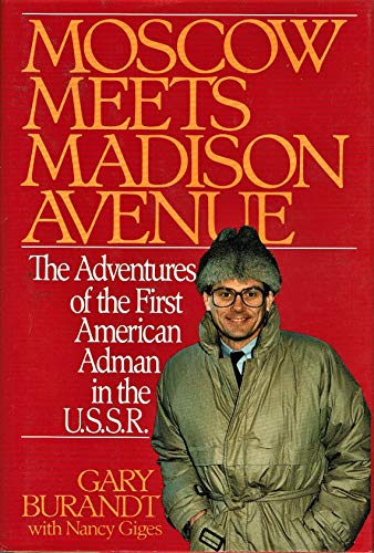 Moscow Meets Madison Avenue: The Adventures Of The First American Adman In The U.s.s.r.