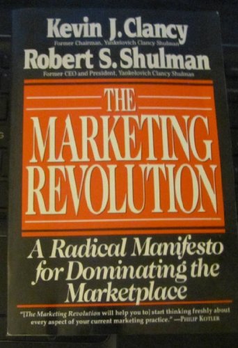 Marketing Revolution: A Radical Manifesto for Dominating the Marketplace (9780887305726) by Clancy, Kevin J.; Shulman, Robert S.