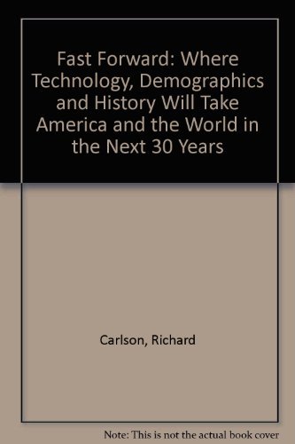 Beispielbild fr Fast Forward: Where Technology, Demographics, and History Will Take America and the World in the Next Thirty Years (A Revised Edition of 2020 Visions) zum Verkauf von gearbooks