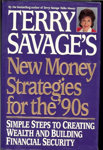 Imagen de archivo de TERRY SAVAGE'S NEW MONEY STRATEGIES FOR THE '90S: SIMPLE STEPS TO CREATING WEALTH AND BUILDING FINANCIAL SECURITY a la venta por JOHN LUTSCHAK BOOKS