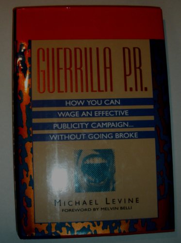 Stock image for Guerrilla P.R.: How You Can Wage an Effective Publicity Campaign Without Going Broke for sale by More Than Words