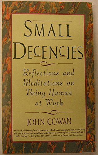 Beispielbild fr Small Decencies: Reflections and Meditations on Being Human at Work zum Verkauf von Wonder Book