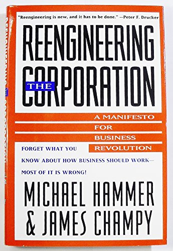 Reengineering the Corporation: A Manifesto for Business Revolution - Hammer, Michael & Champy, James