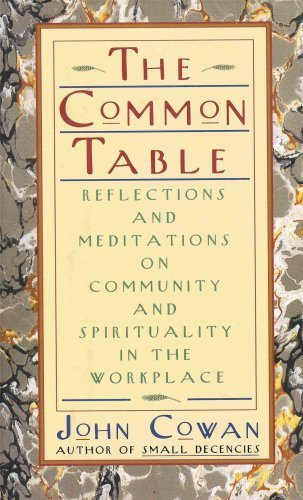 Imagen de archivo de The Common Table : Reflections and Meditations on Community and Spirituality in the Workplace a la venta por Better World Books
