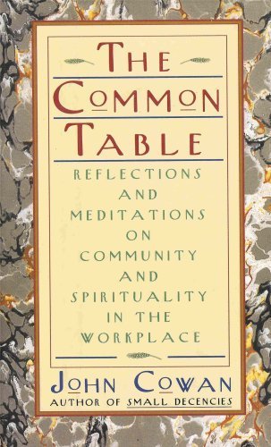 Stock image for The Common Table: Reflections and Meditations on Community and Spirituality in the Workplace for sale by Colorado's Used Book Store