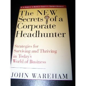 9780887306501: The New Secrets of a Corporate Headhunter: Strategies for Surviving and Thriving in the New World of Business