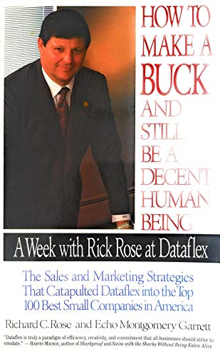 9780887306549: How to Make a Buck and Still Be a Decent Human Being: A Week With Rick Rose at Dataflex