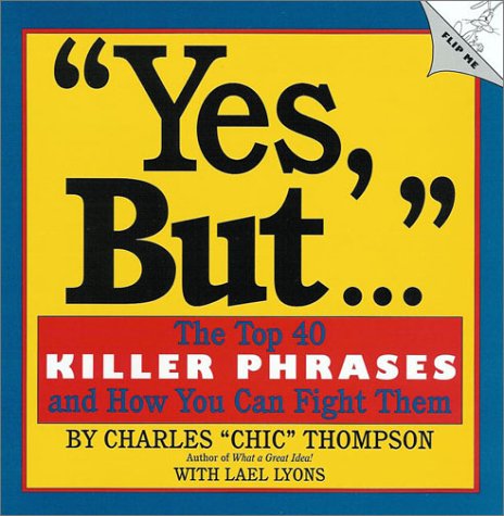 Beispielbild fr Yes, But--: The Top 40 Killer Phrases and How You Can Fight Them zum Verkauf von ThriftBooks-Dallas