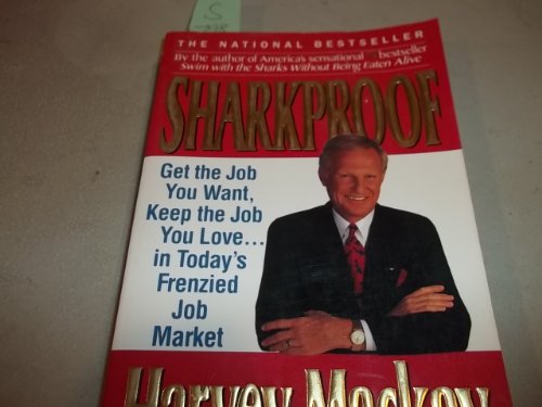 Sharkproof: Get the Job You Want, Keep the Job You Love... in Today's Frenzied Job Market (9780887306631) by MacKay, Harvey; Mackay, Harvey B.