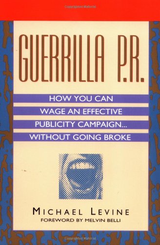 Stock image for Guerrilla P. R. : How You Can Wage an Effective Publicity Campaign. Without Going Broke for sale by Better World Books: West