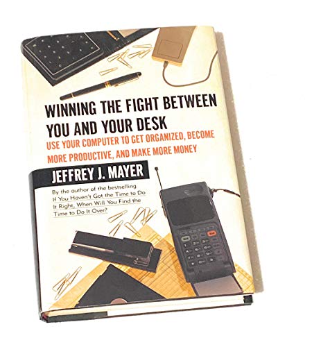 Beispielbild fr Winning the Fight Between You and Your Desk: Use Your Computer to Get Organized, Become More Productive, and Make More Money zum Verkauf von Wonder Book