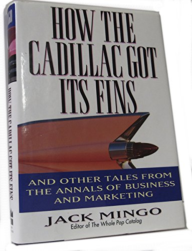 Imagen de archivo de How the Cadillac Got Its Fins: And Other True Tales from the Annals of Business and Marketing a la venta por SecondSale