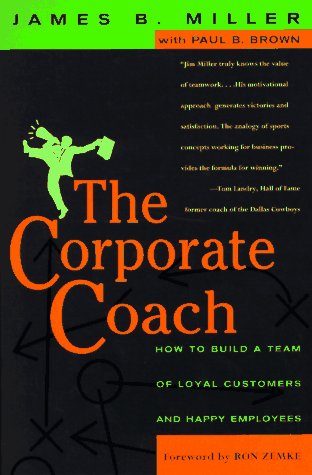 Stock image for The Corporate Coach: How to Build a Team of Loyal Customers and Happy Employees for sale by More Than Words