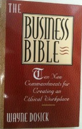 Stock image for The Business Bible: Ten Commandments for Creating an Ethical Workplace for sale by Wonder Book