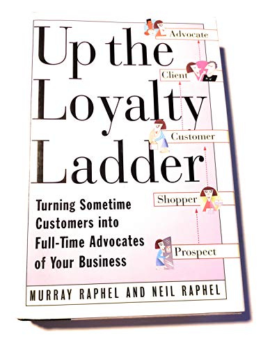 9780887307256: Up the Loyalty Ladder: Turning Sometime Customers into Full-Time Advocates of Your Business