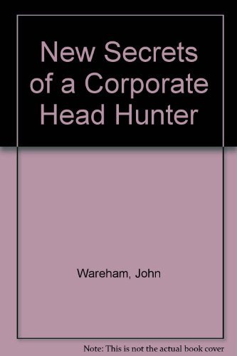 Imagen de archivo de The New Secrets of a Corporate Headhunter: Strategies for Surviving and Thriving in the New World of Business a la venta por Wonder Book