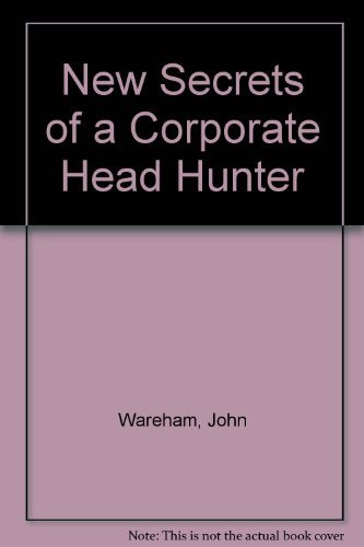 Stock image for The New Secrets of a Corporate Headhunter: Strategies for Surviving and Thriving in the New World of Business for sale by Wonder Book