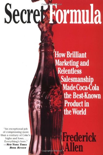 Stock image for Secret Formula: How Brilliant Marketing and Relentless Salesmanship Made Coca-Cola the Best-Known Product in the World for sale by Front Cover Books
