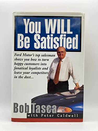 Imagen de archivo de You Will Be Satisfied: Ford Motor's Top Salesman Shows You How to Turn Happy Customers into Fanatical Loyalists and Leave Your Competitors in the Dust a la venta por Front Cover Books