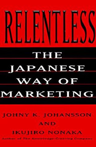 Relentless: The Japanese Way of Marketing