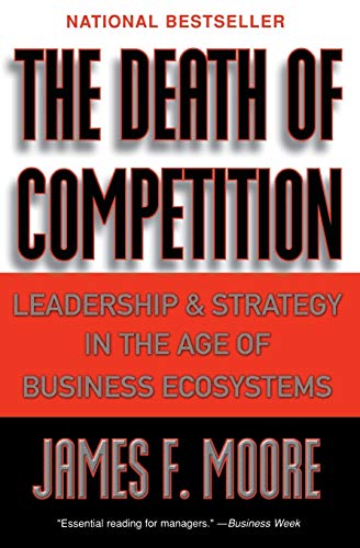 Beispielbild fr The Death of Competition : Leadership and Strategy in the Age of Business Ecosystems zum Verkauf von Better World Books