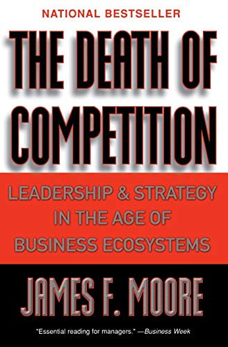Stock image for The Death of Competition : Leadership and Strategy in the Age of Business Ecosystems for sale by Better World Books