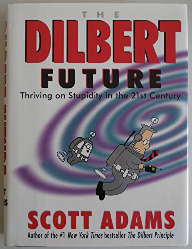 Beispielbild fr The Dilbert Future: Thriving on Stupidity in the 21st Century zum Verkauf von Wonder Book