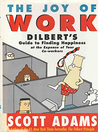 Imagen de archivo de The Joy of Work: Dilbert's Guide to Finding Happiness at the Expense of Your Co-Workers a la venta por The Yard Sale Store