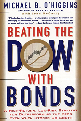 Beispielbild fr Beating the Dow with Bonds: A High-Return, Low-Risk Strategy for Outperforming the Pros Even When Stocks Go South zum Verkauf von SecondSale