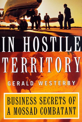 In Hostile Territory: Business Secrets of a Mossad Combatant (9780887309014) by Westerby, Gerald
