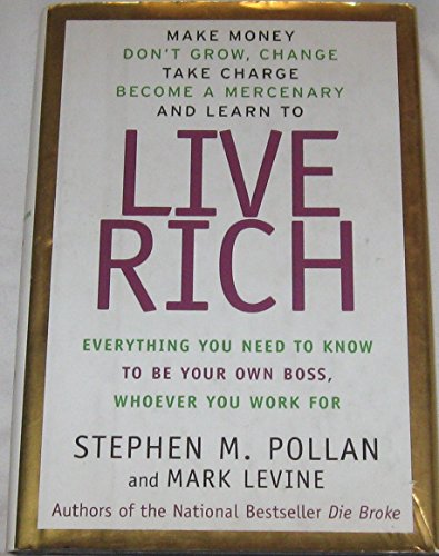 Imagen de archivo de Live Rich: Everything You Need to Know to Be Your Own Boss, Whomever You Work for a la venta por gigabooks